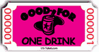 Good for One Drink Ticket